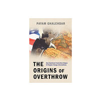 Oxford University Press Inc The Origins of Overthrow (inbunden, eng)