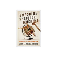 Oxford University Press Inc Smashing the Liquor Machine (inbunden, eng)