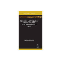 Taylor & francis ltd Towards a Critique of Architecture’s Contemporaneity (inbunden, eng)