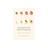 Oxford University Press Inc The Myth of the Perfect Pregnancy (inbunden, eng)