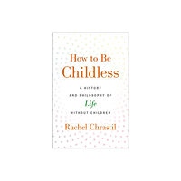 Oxford University Press Inc How to Be Childless (inbunden, eng)