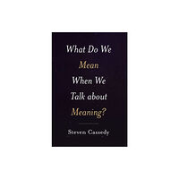 Oxford University Press Inc What Do We Mean When We Talk about Meaning? (inbunden, eng)