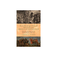 Oxford University Press Inc The Gaelic and Indian Origins of the American Revolution (inbunden, eng)