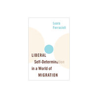 Oxford University Press Inc Liberal Self-Determination in a World of Migration (inbunden, eng)