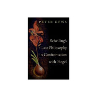 Oxford University Press Inc Schelling's Late Philosophy in Confrontation with Hegel (inbunden, eng)