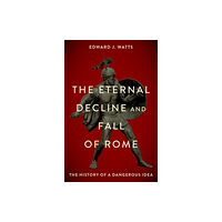 Oxford University Press Inc The Eternal Decline and Fall of Rome (inbunden, eng)