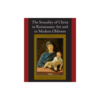 The university of chicago press The Sexuality of Christ in Renaissance Art and in Modern Oblivion (häftad, eng)