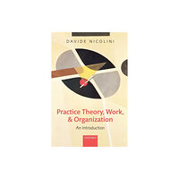 Oxford University Press Practice Theory, Work, and Organization (häftad, eng)