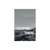 The university of chicago press Catastrophic Thinking (häftad, eng)