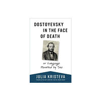 Columbia university press Dostoyevsky in the Face of Death (inbunden, eng)