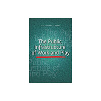 University of illinois press The Public Infrastructure of Work and Play (inbunden, eng)