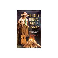 University of illinois press Hillbilly Maidens, Okies, and Cowgirls (inbunden, eng)