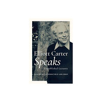 University of illinois press Elliott Carter Speaks (inbunden, eng)