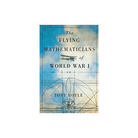 McGill-Queen's University Press The Flying Mathematicians of World War I (inbunden, eng)