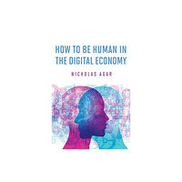 Mit press ltd How to Be Human in the Digital Economy (inbunden, eng)