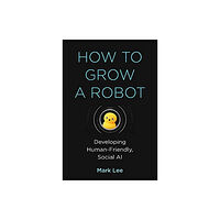 Mit press ltd How to Grow a Robot (inbunden, eng)