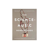 Mit press ltd The Science-Music Borderlands (häftad, eng)