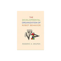 Mit press ltd The Developmental Organization of Robot Behavior (inbunden, eng)