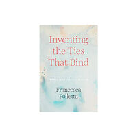 The university of chicago press Inventing the Ties That Bind (häftad, eng)