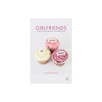 Palgrave macmillan Girlfriends and Postfeminist Sisterhood (inbunden, eng)