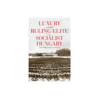 Indiana university press Luxury and the Ruling Elite in Socialist Hungary (häftad, eng)