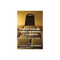 University of notre dame press Indigenous Languages, Politics, and Authority in Latin America (inbunden, eng)