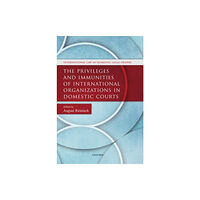 Oxford University Press The Privileges and Immunities of International Organizations in Domestic Courts (inbunden, eng)