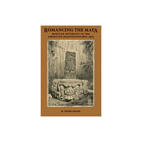 University of Texas Press Romancing the Maya (häftad, eng)