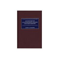 Bloomsbury Publishing PLC Dictionary of Contemporary Chinese Military History (inbunden, eng)