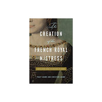 Pennsylvania State University Press The Creation of the French Royal Mistress (häftad, eng)