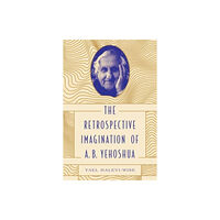 Pennsylvania State University Press The Retrospective Imagination of A. B. Yehoshua (häftad, eng)