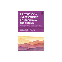 Open University Press A Psychosocial Understanding of Self-injury and Trauma: Wounds and their Meanings (häftad, eng)