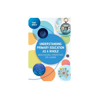 Open University Press Understanding Primary Education as a Whole: Socio-Cultural Perspectives for Leaders (häftad, eng)