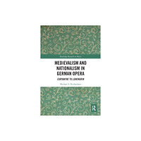 Taylor & francis ltd Medievalism and Nationalism in German Opera (häftad, eng)