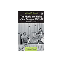 Taylor & francis ltd The Music and Noise of the Stooges, 1967-71 (häftad, eng)