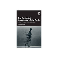 Taylor & francis ltd The Existential Importance of the Penis (häftad, eng)