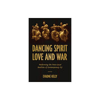 University of Wisconsin Press Dancing Spirit, Love, and War (inbunden, eng)