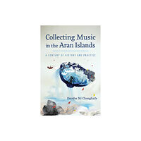 University of Wisconsin Press Collecting Music in the Aran Islands (inbunden, eng)