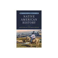 University of Wisconsin Press Understanding and Teaching Native American History (inbunden, eng)