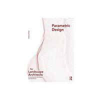 Taylor & francis ltd Parametric Design for Landscape Architects (häftad, eng)