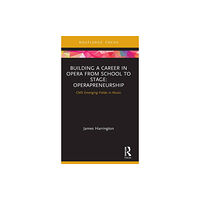 Taylor & francis ltd Building a Career in Opera from School to Stage: Operapreneurship (inbunden, eng)