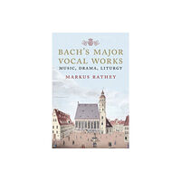 Yale university press Bach's Major Vocal Works (inbunden, eng)