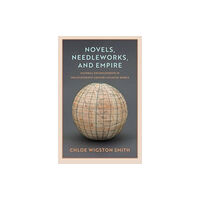 Yale university press Novels, Needleworks, and Empire (inbunden, eng)