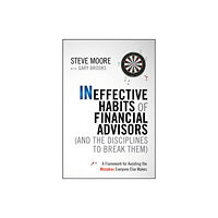 John Wiley & Sons Inc Ineffective Habits of Financial Advisors (and the Disciplines to Break Them) (inbunden, eng)