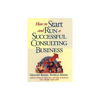 John Wiley & Sons Inc How to Start and Run a Successful Consulting Business (inbunden, eng)