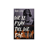 University of california press We'll Play till We Die (inbunden, eng)