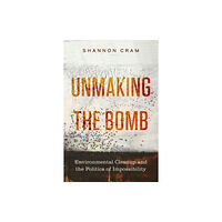 University of california press Unmaking the Bomb (häftad, eng)