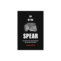 University of california press Tip of the Spear – Black Radicalism, Prison Repression, and the Long Attica Revolt (häftad, eng)