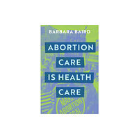 Melbourne University Press Abortion Care is Health Care (häftad, eng)