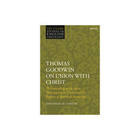 Bloomsbury Publishing PLC Thomas Goodwin on Union with Christ (inbunden, eng)